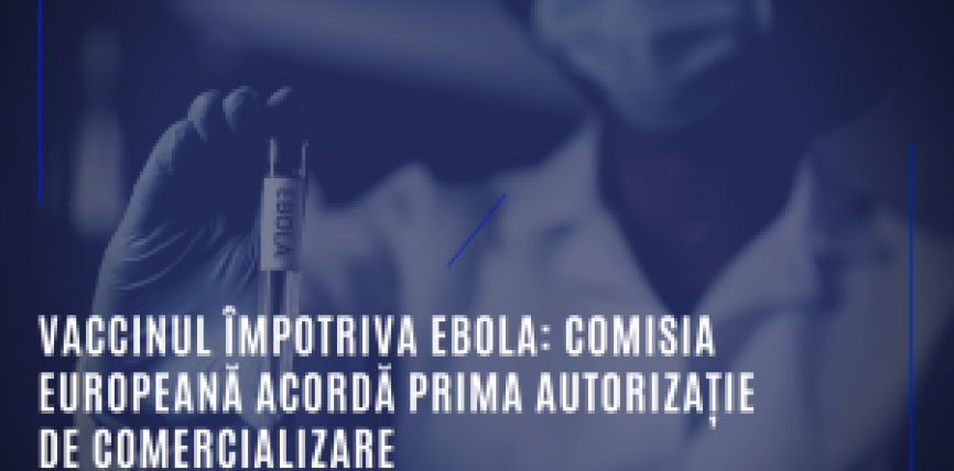 Vaccinul împotriva Ebola: Comisia Europeană acordă prima autorizaţie de comercializare