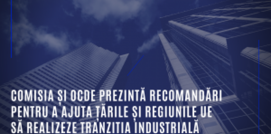 Comisia și OCDE prezintă recomandări pentru a ajuta țările și regiunile UE să realizeze tranziția industrială