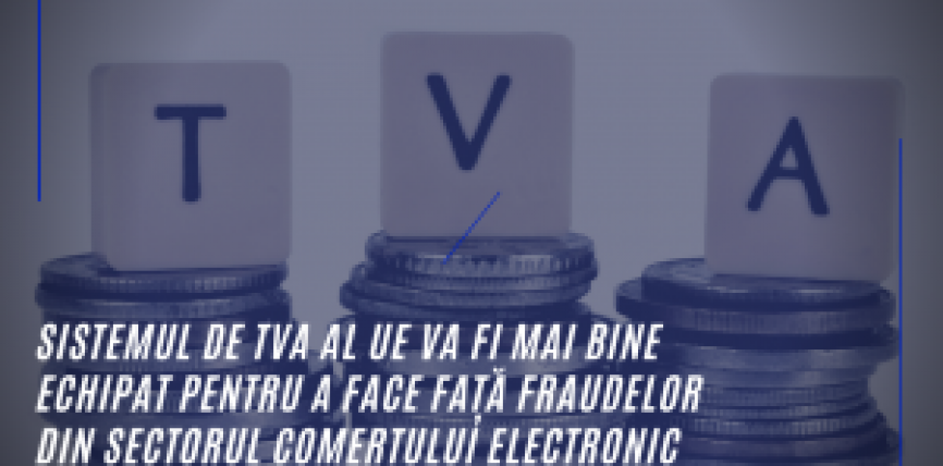 Sistemul de TVA al UE, mai bine echipat pentru a face față fraudelor din comerțul electronic și pentru a ajuta întreprinderile mici să crească