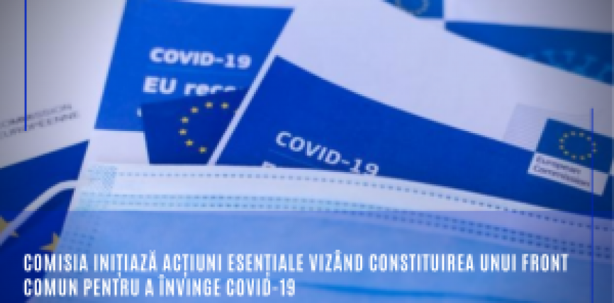 Comisia inițiază acțiuni esențiale vizând constituirea unui front comun pentru a învinge COVID-19
